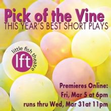 PICK OF THE VINE at Little Fish Theatre Streams Online March 5 through 31