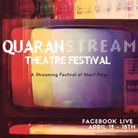 QUARANSTREAM THEATRE FESTIVAL Launches This Week With Artists From Around The World