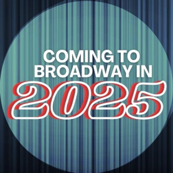 Best Broadway Shows in 2025- What's Coming! Photo