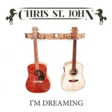 Chris St. John Releases Highly Anticipated Debut Album 'I'm Dreaming'