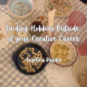 Student Blog: Finding Hobbies Outside of your Creative Career
