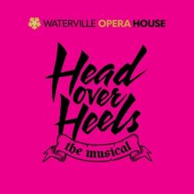 Spotlight: HEAD OVER HEELS! at Waterville Opera House