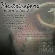 Burning Coal Theatre Company Presents PHANTASMAGORIA, OR LET US SEEK DEATH