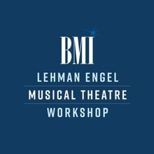 BMI Lehman Engel Musical Theatre Workshop Now Accepting Applications