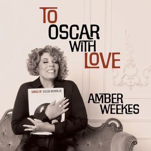 TO OSCAR WITH LOVE Album by Amber Weekes to Arrive Ahead of Oscar Brown Jr. Centenary