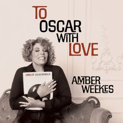 TO OSCAR WITH LOVE Album by Amber Weekes to Arrive Ahead of Oscar Brown Jr. Centenary