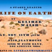 Staged Reading of LIFE ON EARTH by Keliher Walsh to Take Place at Pico Playhouse This