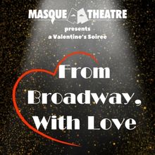 FROM BROADWAY, WITH LOVE - A VALENTINE'S SOIREE Comes to The Masque
