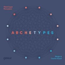 Third Coast Percussion, Sérgio And Clarice Assad Join Forces for ARCHETYPES On Cedil