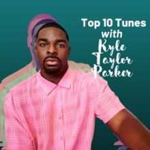 Top 10 Tunes with Kyle Taylor Parker