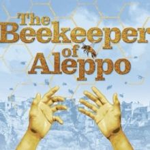 THE BEEKEEPER OF ALEPPO Comes to Nottingham, Liverpool, and UK Tour