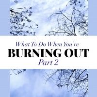 BWW Blog: What to Do When You're Simply Burning Out: Part 2