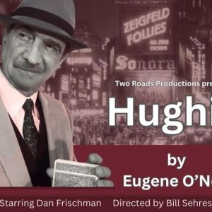 Two Roads Productions Will Perform Eugene O'Neill's HUGHIE