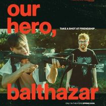 OUR HERO, BALTHAZAR Sets Spring Theatrical Release