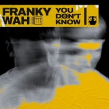 Franky Wah Returns With 'You Don't Know'