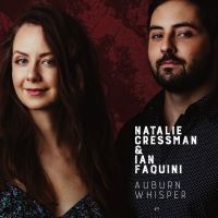 Masterful Musical Duo Natalie Cressman And Ian Faquini Present AUBURN WHISPER Out…