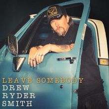 Drew Ryder Smith Releases New Single LEAVE SOMEBODY