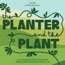 THE PLANTER AND THE PLANT to Open at Astoria Theater for Young Audiences