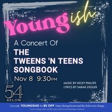 54 Below to Present YOUNGISH: A Concert Of The Tweens 'N Teens Songbook