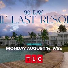 90 DAY: THE LAST RESORT to Premiere on TLC