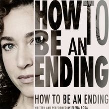HOW TO BE AN ENDING Starts June 1 At Hudson Guild Theatre