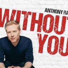 Anthony Rapp Will Bring His Show WITHOUT YOU Off-Broadway in 2023