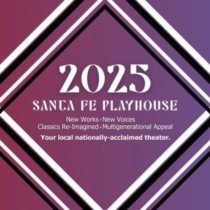Santa Fe Playhouse Unveils 2025 Season Featuring a New Mexico Premiere & More