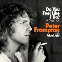 DO YOU FEEL LIKE I DO?: A MEMOIR by Peter Frampton to be Released in October