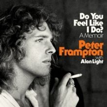 DO YOU FEEL LIKE I DO?: A MEMOIR by Peter Frampton to be Released in October