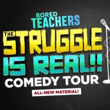 Bored Teachers' THE STRUGGLE IS REAL! Comedy Tour Comes To The Tobin Center