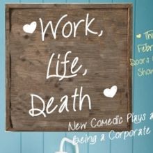WORK, LIFE, DEATH: A NIGHT OF ONE ACT COMEDIES to be Presented at Secret Loft