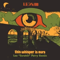 Lee 'Scratch' Perry Remixes Leon III's 'This Whisper Is Ours'