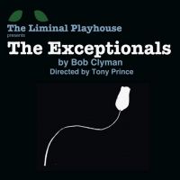 The Liminal Playhouse Opens Fifth Season with THE EXCEPTIONALS