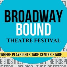 Submissions Now Open for Broadway Bound Theatre Festival