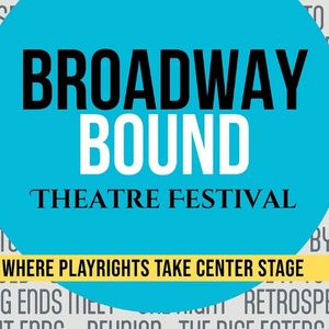 Submissions Now Open for Broadway Bound Theatre Festival