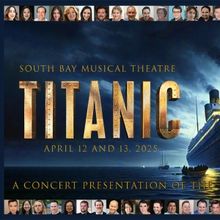 TITANIC: IN CONCERT to be Presented at South Bay Musical Theatre