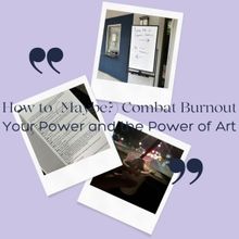 How to (Maybe?) Combat Burnout: Your Power and the Power of Art