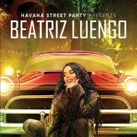 HAVANA STREET PARTY PRESENTS: BEATRIZ LUENGO Premieres February 12 on HBO