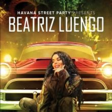 HAVANA STREET PARTY PRESENTS: BEATRIZ LUENGO Premieres February 12 on HBO