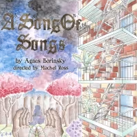 Agnes Borinsky's A SONG OF SONGS to Open This Week