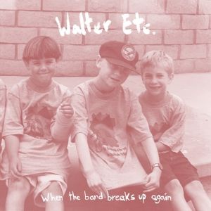 Walter Etc. Release 'When The Band Breaks Up Again'