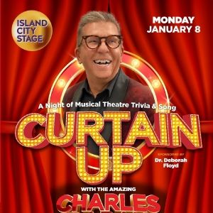 Island City Stage Presents CURTAIN UP With The Amazing Charles Baran Featuring A…