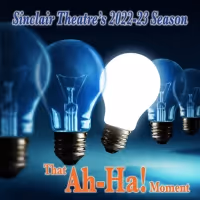 Sinclair Theatre Announces 2022-2023 Season: That Ah-Ha! Moment