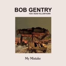 BOB GENTRY Releases New Single 'My Mistake'