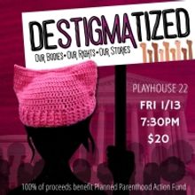 DESTIGMATIZED: Our Bodies, Our Rights, Our Choices To Stage Planned Parenthood Benefi