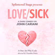 LOVE/SICK by John Cariani To Be Presented By Splintered Stage