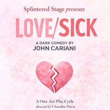 LOVE/SICK by John Cariani To Be Presented By Splintered Stage