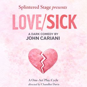 LOVE/SICK by John Cariani To Be Presented By Splintered Stage