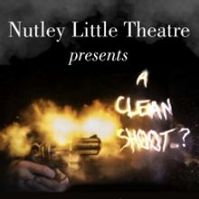 Tickets Are Now on Sale For Nutley Little Theatre's First Filmed Piece, A CLEAN SHOOT