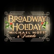 BROADWAY HOLIDAY WITH MICHAEL MOTT & FRIENDS to be Presented at The Green Room 42